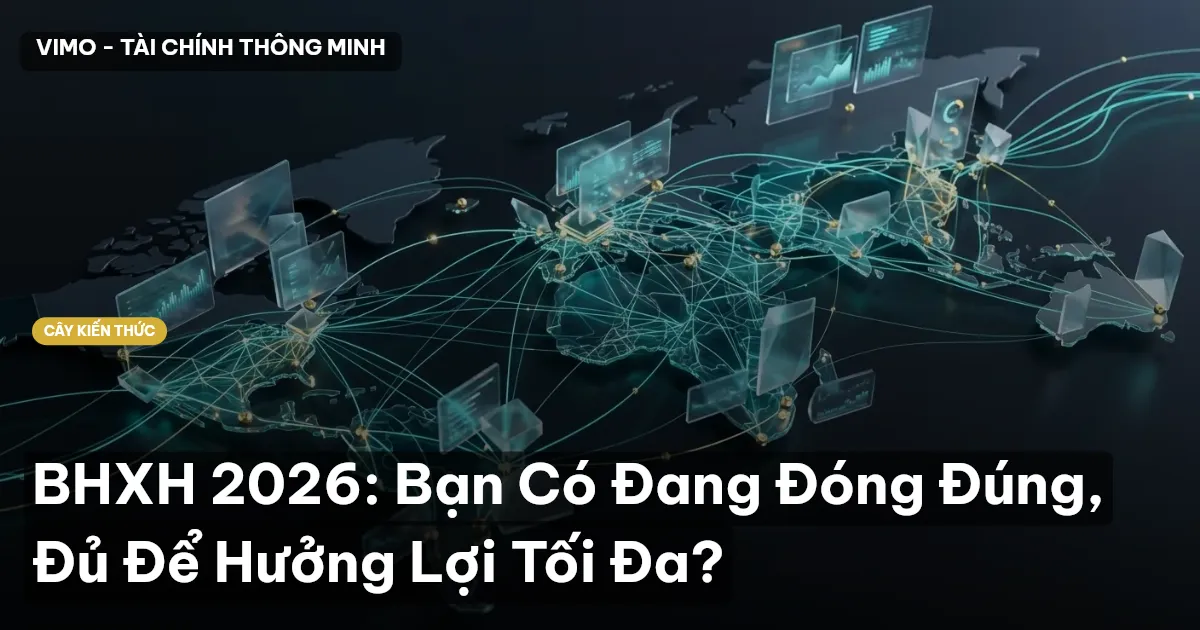BHXH 2026: Bạn Có Đang Đóng Đúng, Đủ Để Hưởng Lợi Tối Đa?