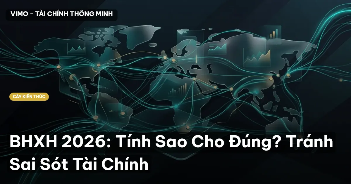BHXH 2026: Tính Sao Cho Đúng? Tránh Sai Sót Tài Chính