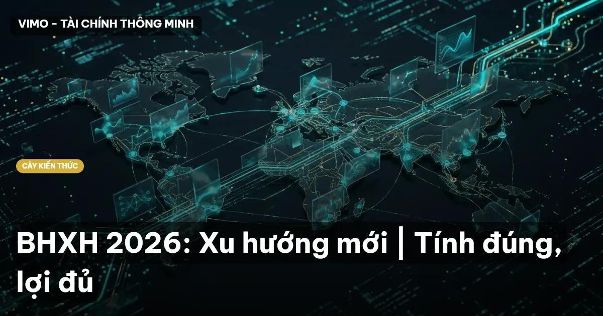BHXH 2026: Xu hướng mới | Tính đúng, lợi đủ