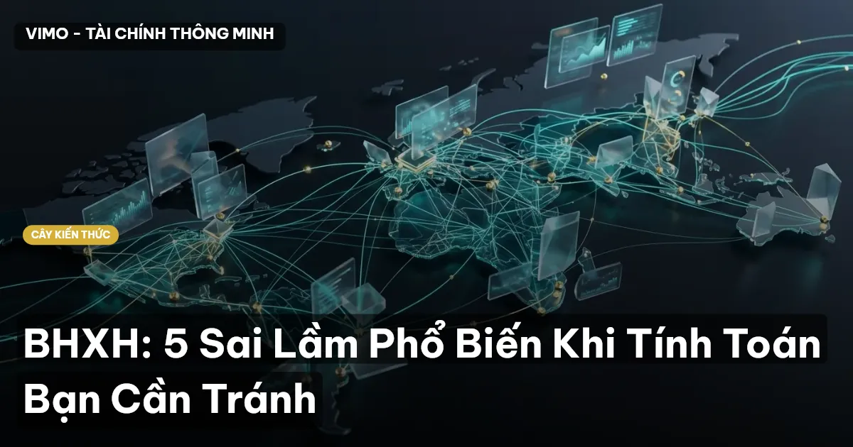 BHXH: 5 Sai Lầm Phổ Biến Khi Tính Toán Bạn Cần Tránh