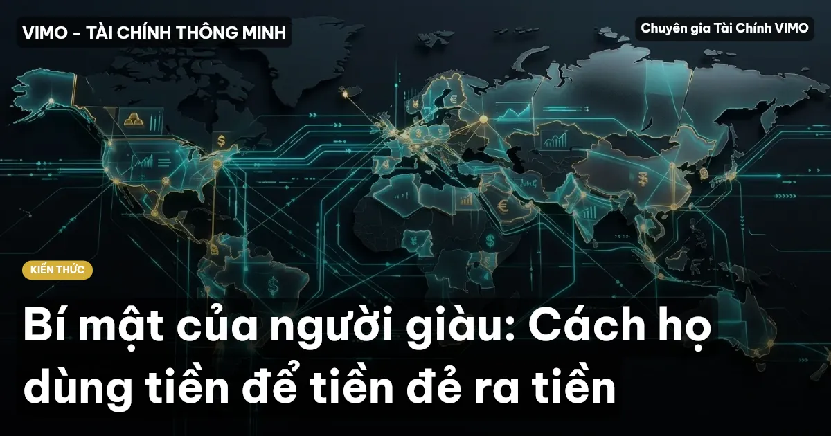 Bí mật của người giàu: Cách họ dùng tiền để tiền đẻ ra tiền