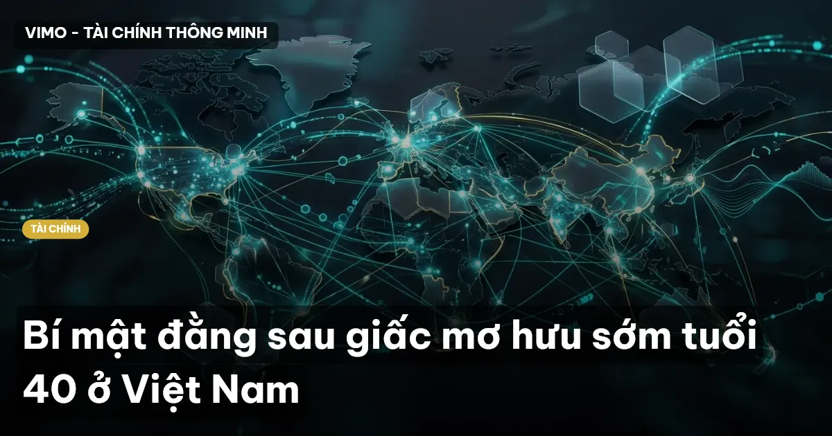 Bí mật đằng sau giấc mơ hưu sớm tuổi 40 ở Việt Nam