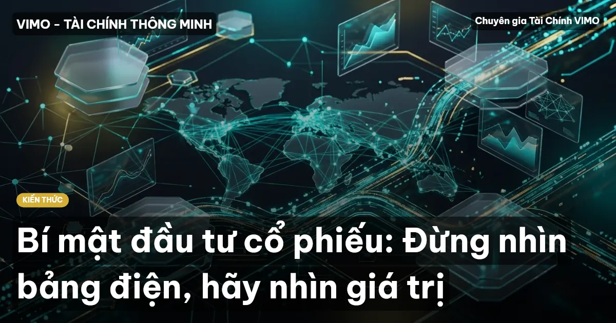 Bí mật đầu tư cổ phiếu: Đừng nhìn bảng điện, hãy nhìn giá trị