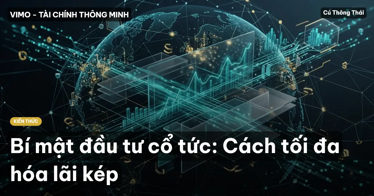 Bí mật đầu tư cổ tức: Cách tối đa hóa lãi kép