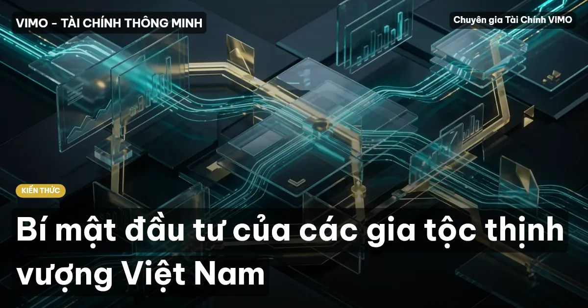 Bí mật đầu tư của các gia tộc thịnh vượng Việt Nam