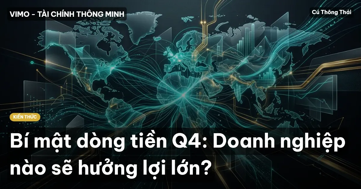 Bí mật dòng tiền Q4: Doanh nghiệp nào sẽ hưởng lợi lớn?