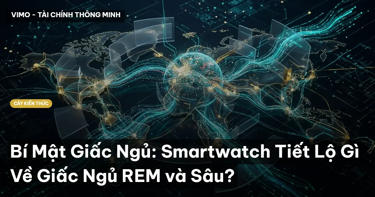 Bí Mật Giấc Ngủ: Smartwatch Tiết Lộ Gì Về Giấc Ngủ REM và Sâu?