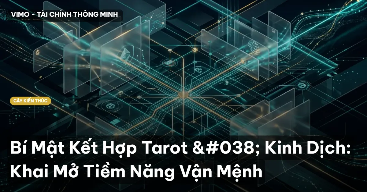 Bí Mật Kết Hợp Tarot & Kinh Dịch: Khai Mở Tiềm Năng Vận Mệnh