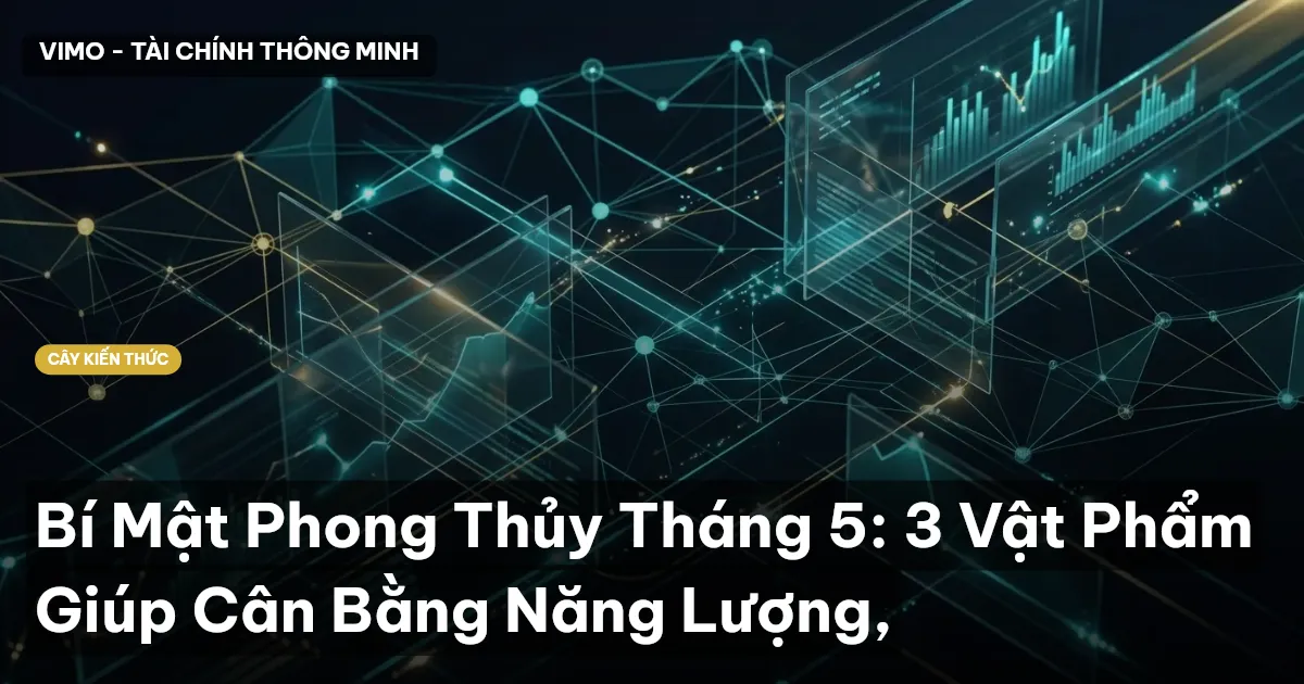 Bí Mật Phong Thủy Tháng 5: 3 Vật Phẩm Giúp Cân Bằng Năng Lượng,