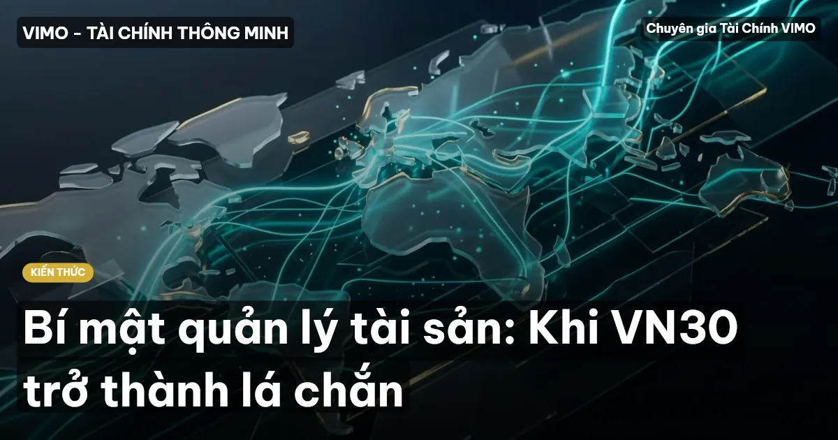 Bí mật quản lý tài sản: Khi VN30 trở thành lá chắn
