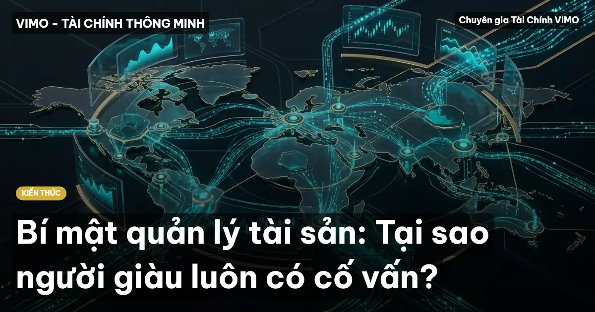 Bí mật quản lý tài sản: Tại sao người giàu luôn có cố vấn?