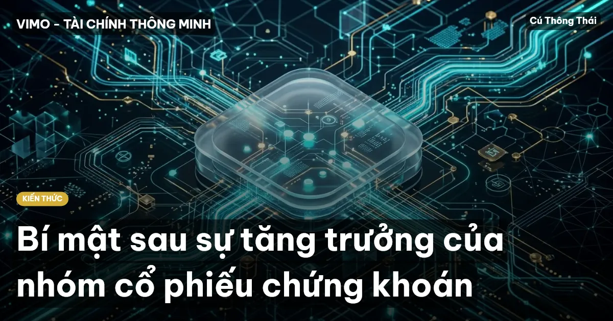 Bí mật sau sự tăng trưởng của nhóm cổ phiếu chứng khoán