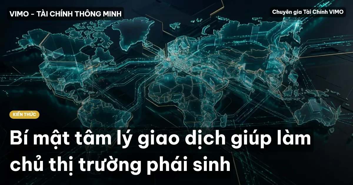 Bí mật tâm lý giao dịch giúp làm chủ thị trường phái sinh