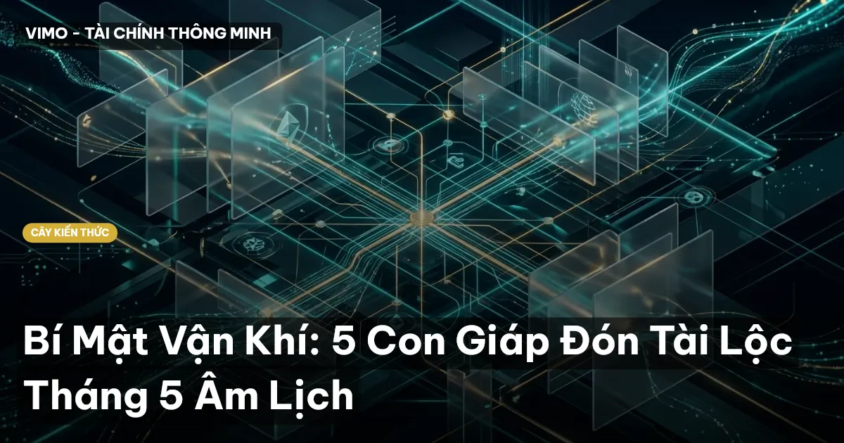 Bí Mật Vận Khí: 5 Con Giáp Đón Tài Lộc Tháng 5 Âm Lịch
