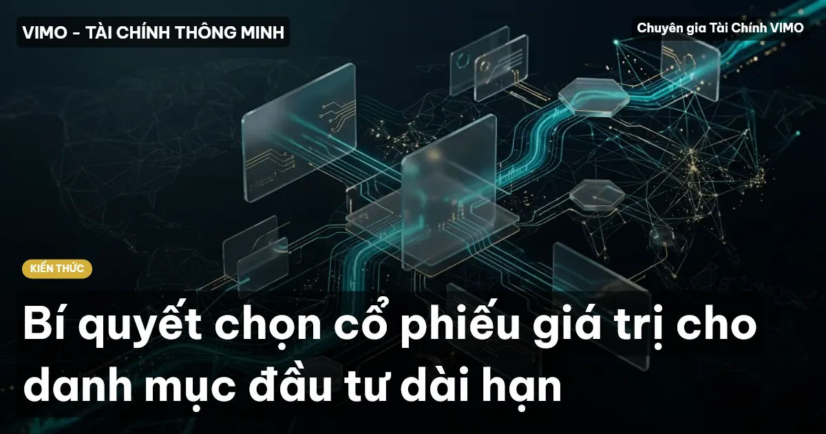 Bí quyết chọn cổ phiếu giá trị cho danh mục đầu tư dài hạn