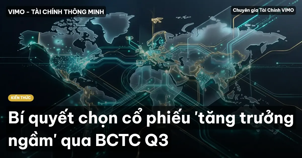 Bí quyết chọn cổ phiếu 'tăng trưởng ngầm' qua BCTC Q3