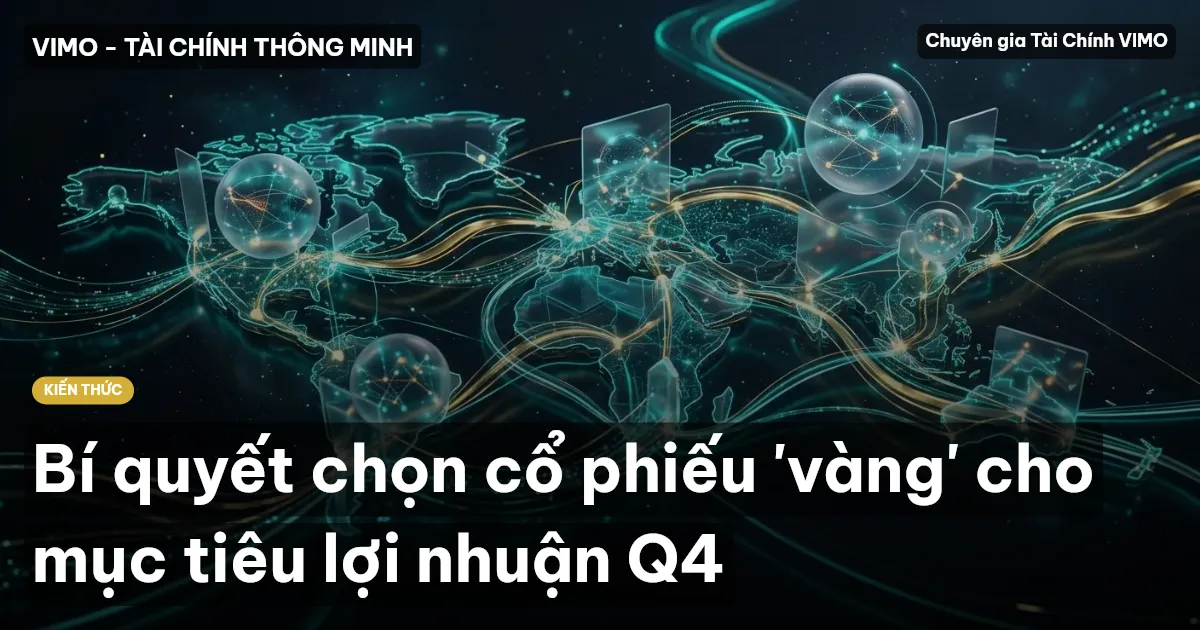 Bí quyết chọn cổ phiếu 'vàng' cho mục tiêu lợi nhuận Q4