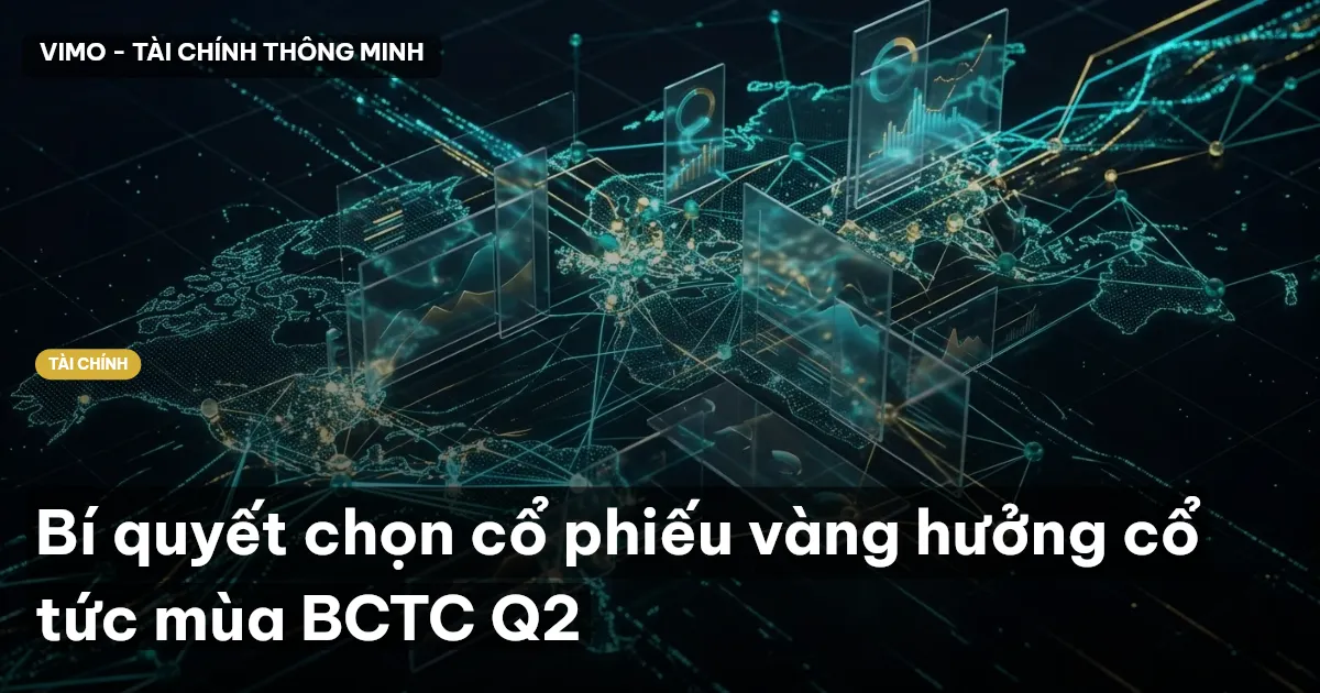 Bí quyết chọn cổ phiếu vàng hưởng cổ tức mùa BCTC Q2