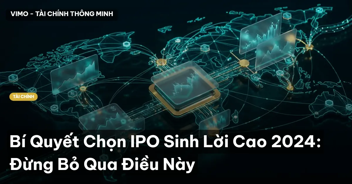 Bí Quyết Chọn IPO Sinh Lời Cao 2024: Đừng Bỏ Qua Điều Này