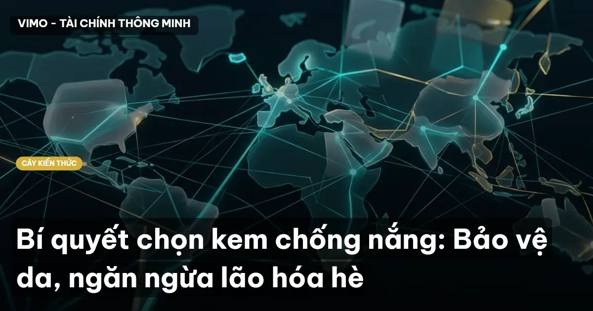 Bí quyết chọn kem chống nắng: Bảo vệ da, ngăn ngừa lão hóa hè