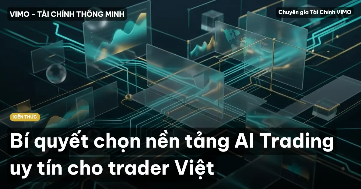 Bí quyết chọn nền tảng AI Trading uy tín cho trader Việt