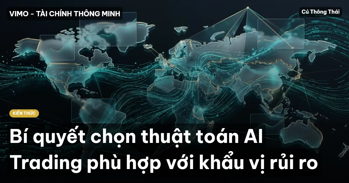 Bí quyết chọn thuật toán AI Trading phù hợp với khẩu vị rủi ro