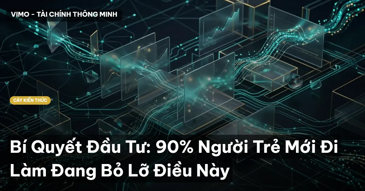 Bí Quyết Đầu Tư: 90% Người Trẻ Mới Đi Làm Đang Bỏ Lỡ Điều Này