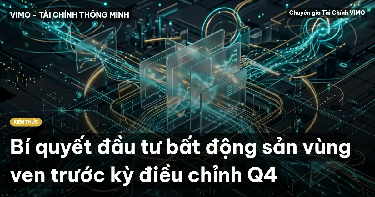 Bí quyết đầu tư bất động sản vùng ven trước kỳ điều chỉnh Q4