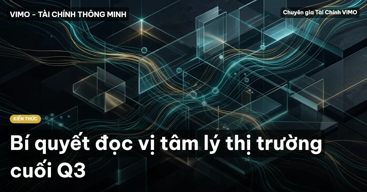 Bí quyết đọc vị tâm lý thị trường cuối Q3