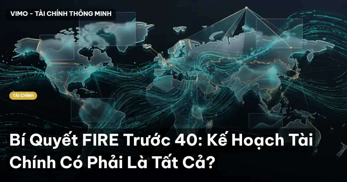 Bí Quyết FIRE Trước 40: Kế Hoạch Tài Chính Có Phải Là Tất Cả?