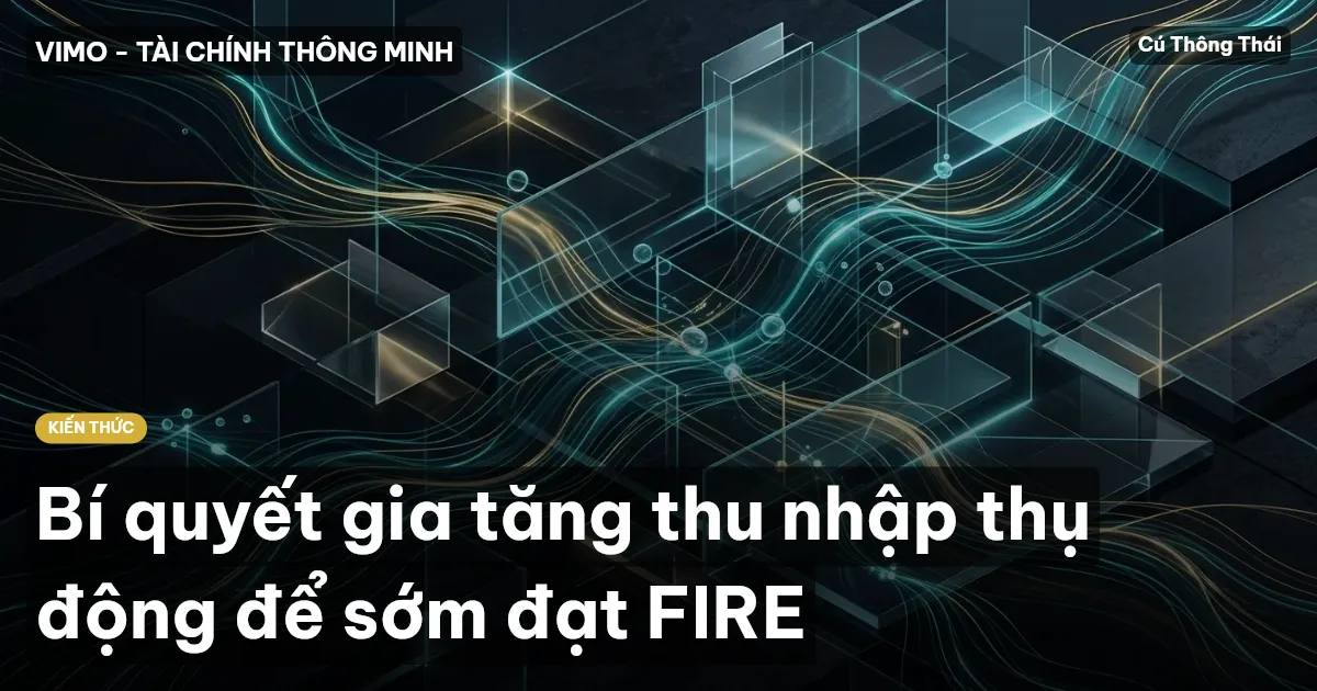 Bí quyết gia tăng thu nhập thụ động để sớm đạt FIRE
