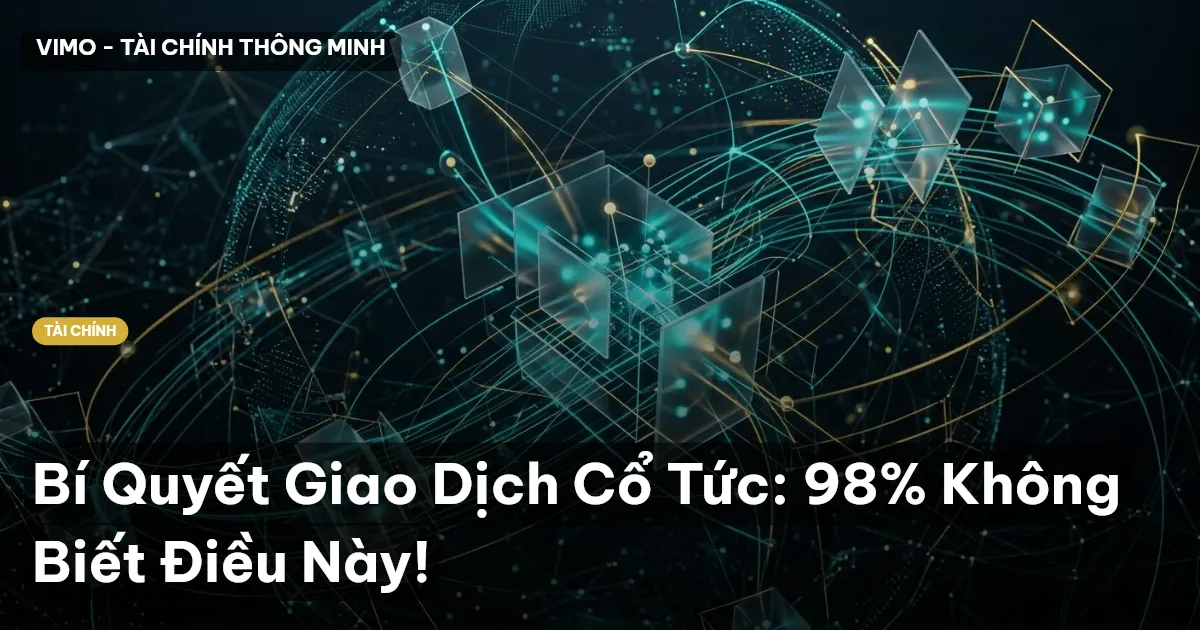 Bí Quyết Giao Dịch Cổ Tức: 98% Không Biết Điều Này!