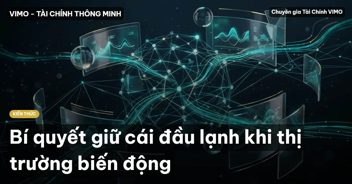 Bí quyết giữ cái đầu lạnh khi thị trường biến động