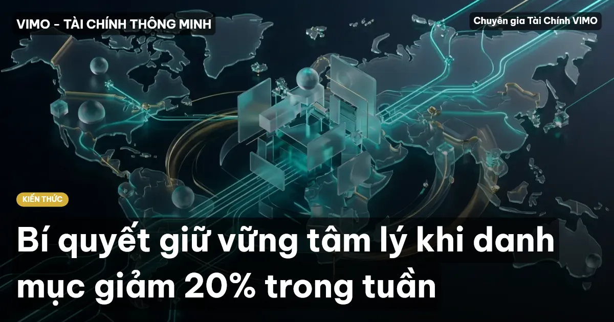 Bí quyết giữ vững tâm lý khi danh mục giảm 20% trong tuần