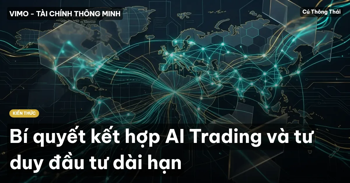 Bí quyết kết hợp AI Trading và tư duy đầu tư dài hạn