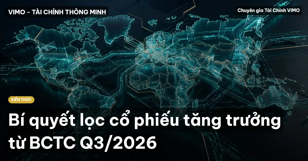Bí quyết lọc cổ phiếu tăng trưởng từ BCTC Q3/2026