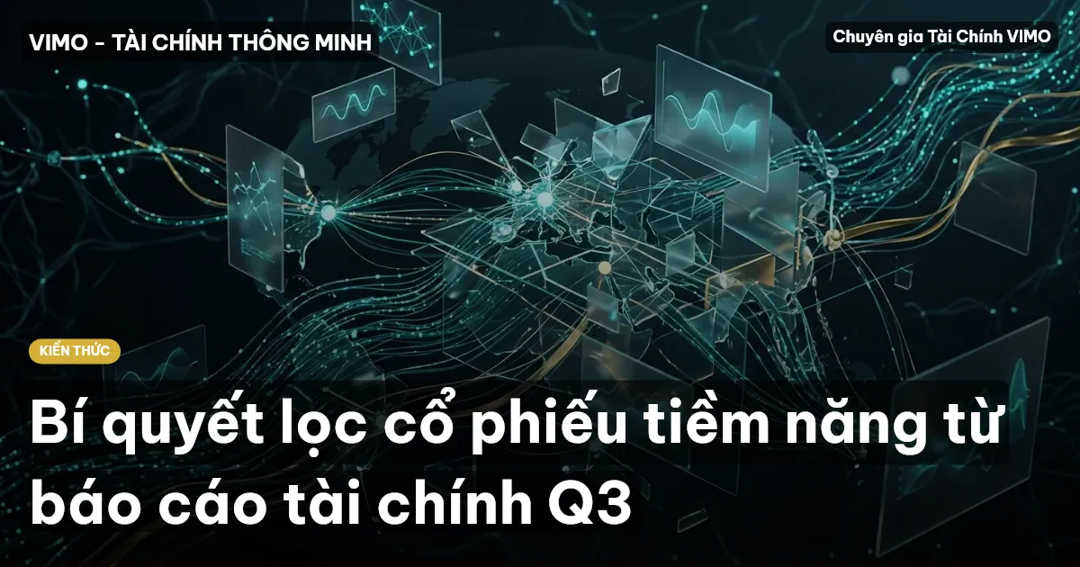Bí quyết lọc cổ phiếu tiềm năng từ báo cáo tài chính Q3
