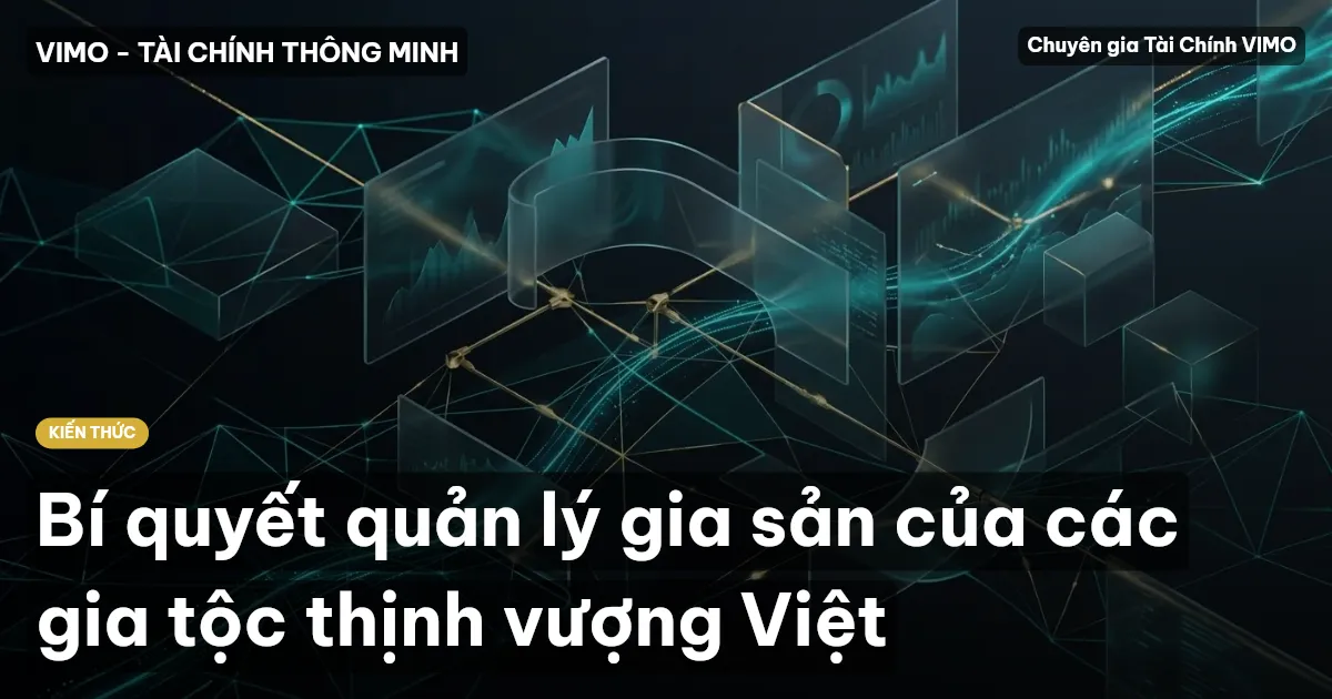 Bí quyết quản lý gia sản của các gia tộc thịnh vượng Việt