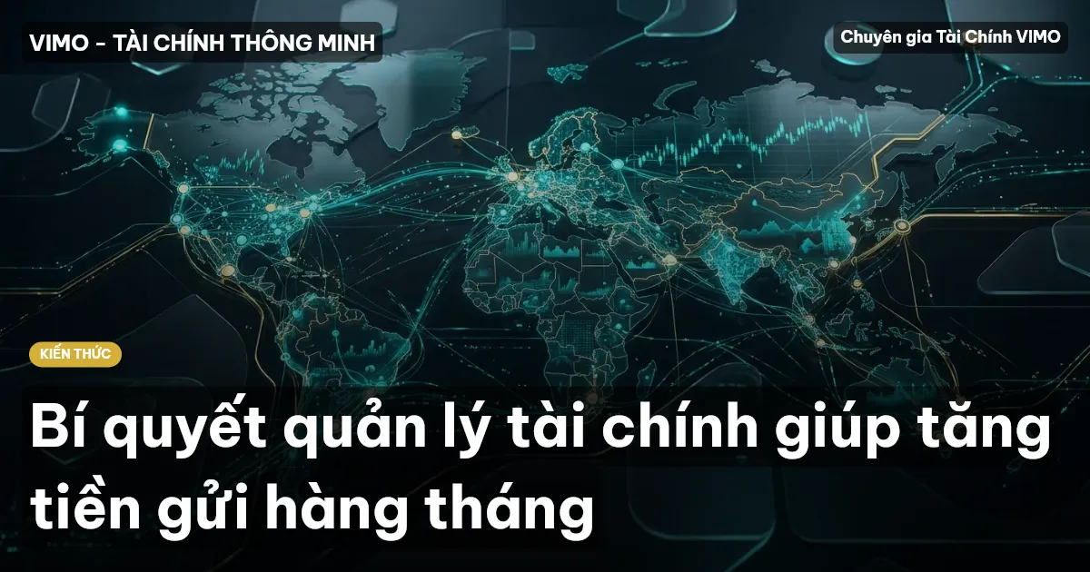 Bí quyết quản lý tài chính giúp tăng tiền gửi hàng tháng