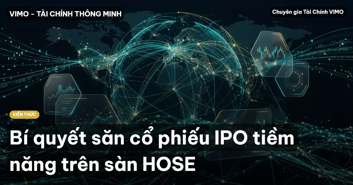 Bí quyết săn cổ phiếu IPO tiềm năng trên sàn HOSE
