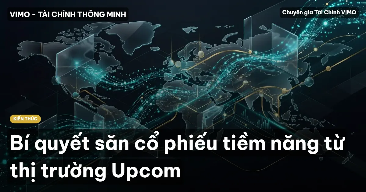 Bí quyết săn cổ phiếu tiềm năng từ thị trường Upcom
