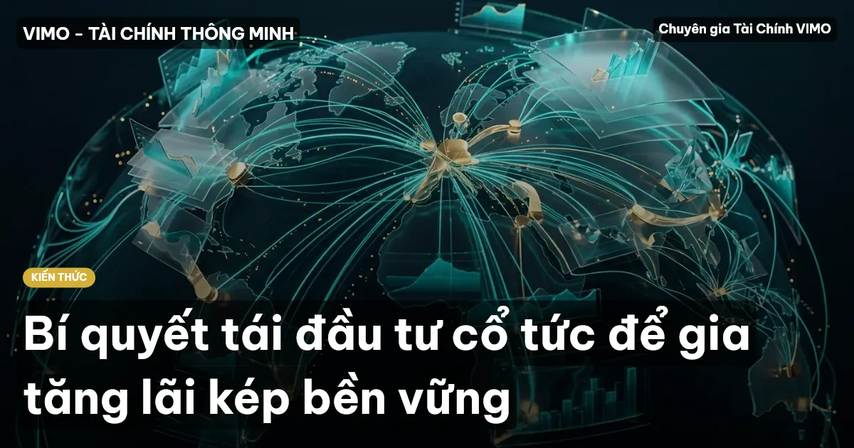 Bí quyết tái đầu tư cổ tức để gia tăng lãi kép bền vững