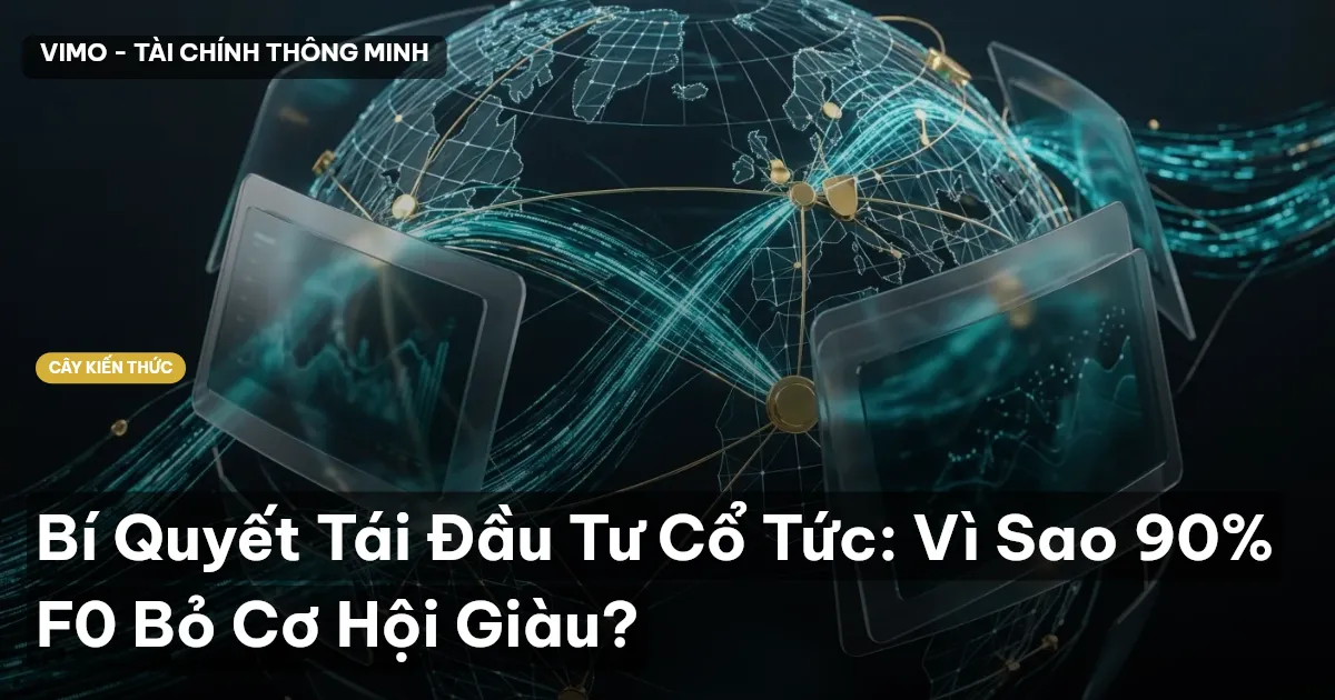 Bí Quyết Tái Đầu Tư Cổ Tức: Vì Sao 90% F0 Bỏ Cơ Hội Giàu?