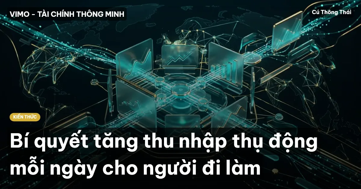 Bí quyết tăng thu nhập thụ động mỗi ngày cho người đi làm