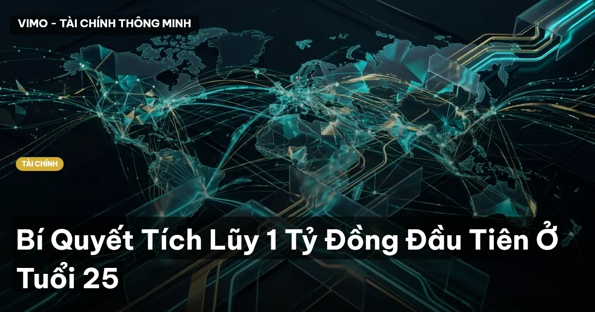 Bí Quyết Tích Lũy 1 Tỷ Đồng Đầu Tiên Ở Tuổi 25