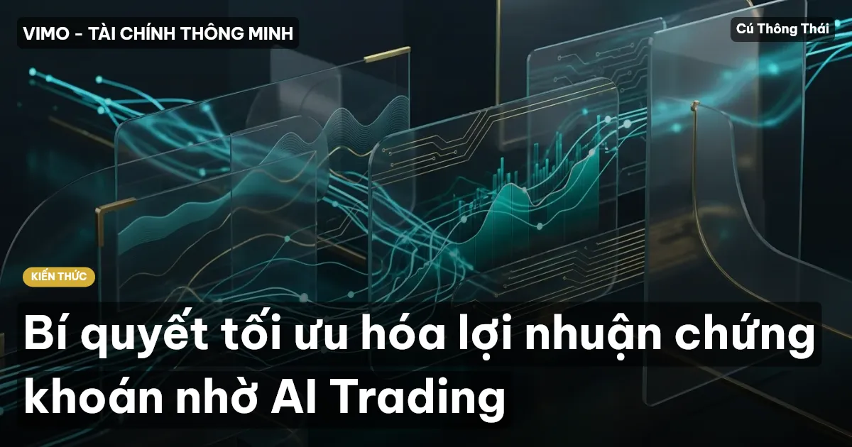 Bí quyết tối ưu hóa lợi nhuận chứng khoán nhờ AI Trading