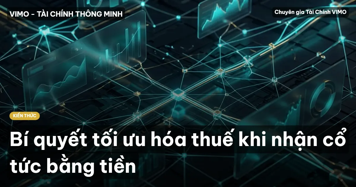 Bí quyết tối ưu hóa thuế khi nhận cổ tức bằng tiền