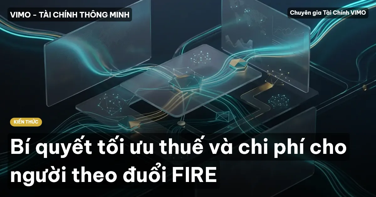 Bí quyết tối ưu thuế và chi phí cho người theo đuổi FIRE