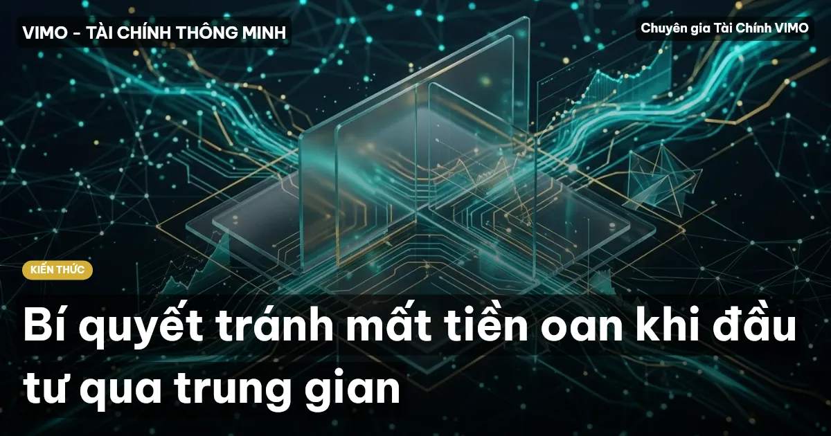 Bí quyết tránh mất tiền oan khi đầu tư qua trung gian