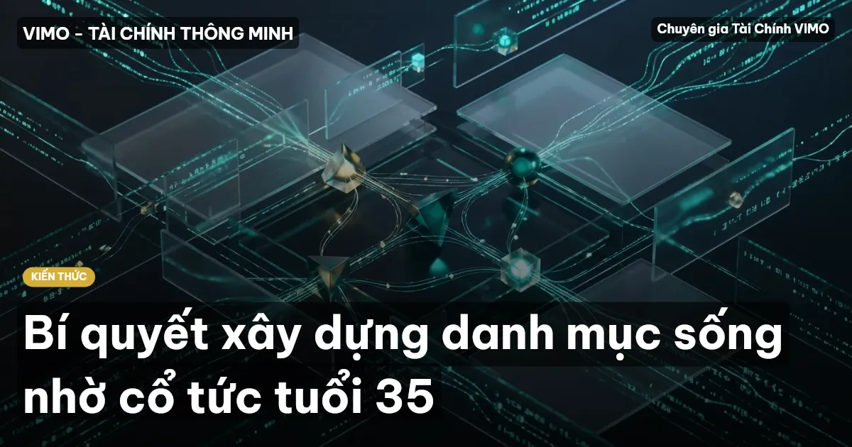 Bí quyết xây dựng danh mục sống nhờ cổ tức tuổi 35